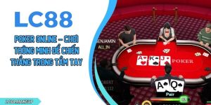 Poker Online – Chơi Thông Minh Để Chiến Thắng Trong Tầm Tay
